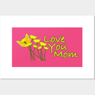 I Love You Mom!! Happy Mother's Day! Posters and Art